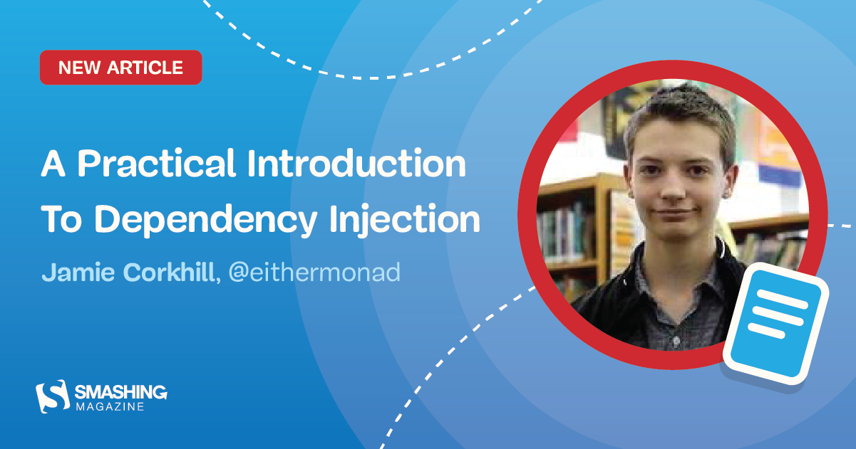 A Practical Introduction To Dependency Injection