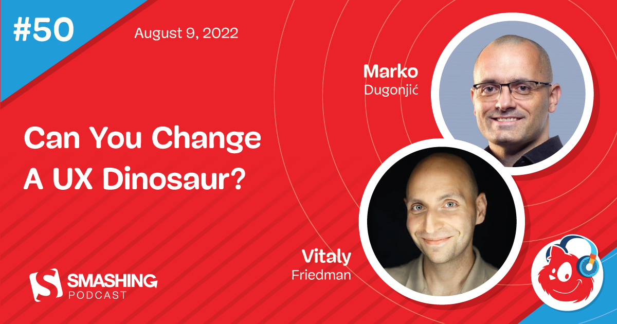 Smashing Podcast Episode 50 With Marko Dugonjic: Can You Change A UX Dinosaur?