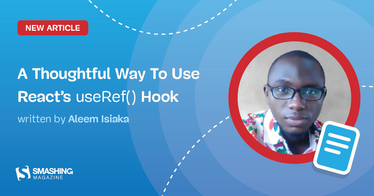 A Thoughtful Way To Use React’s <code>useRef()</code> Hook