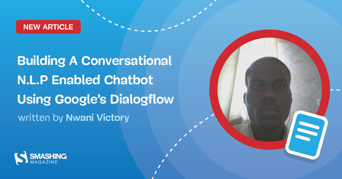 Building A Conversational N.L.P Enabled Chatbot Using Google’s Dialogflow