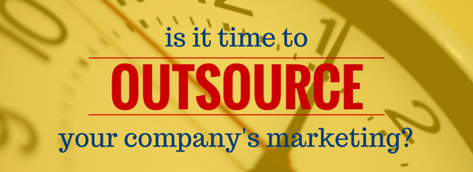 Is it Time to Outsource Your Marketing? 7 Reasons to Consider