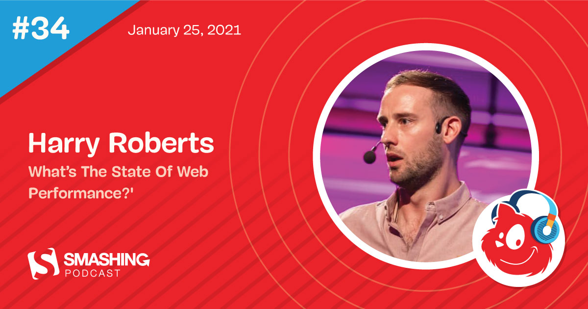 Smashing Podcast Episode 34 With Harry Roberts: What’s The State Of Web Performance?