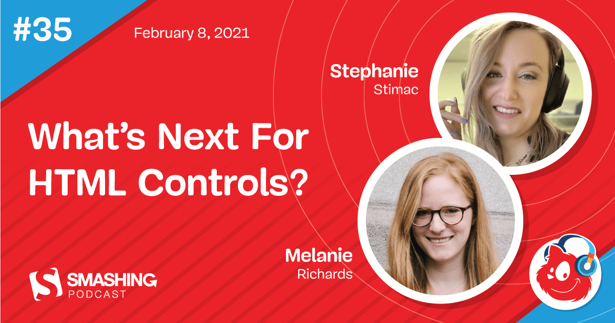 Smashing Podcast Episode 35 With Stephanie Stimac & Melanie Richards: What’s Next For HTML Controls?