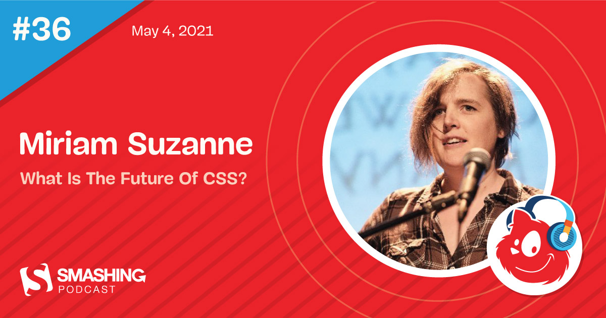 Smashing Podcast Episode 36 With Miriam Suzanne: What Is The Future Of CSS?