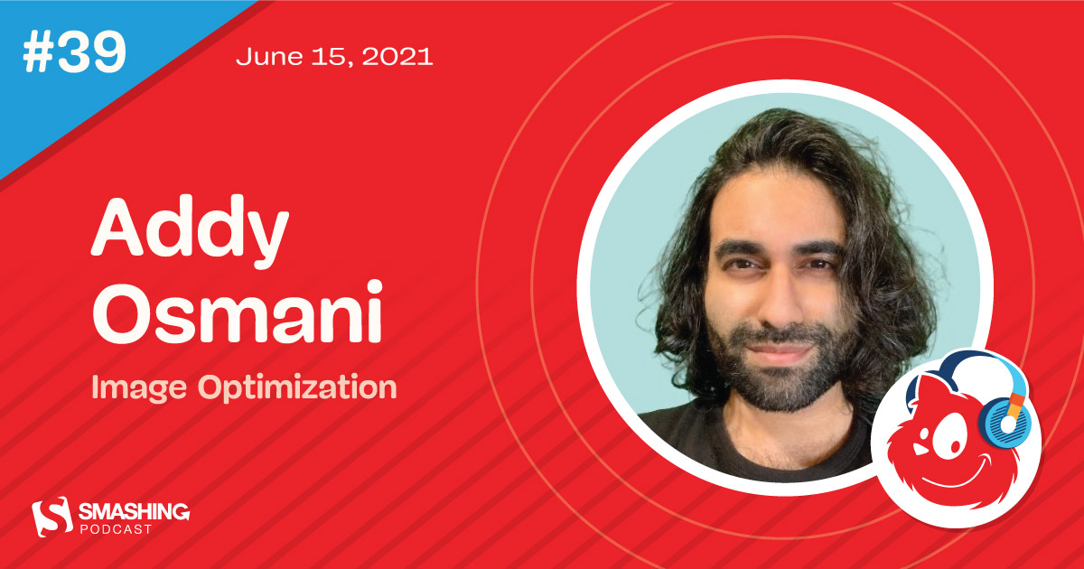 Smashing Podcast Episode 39 With Addy Osmani: Image Optimization