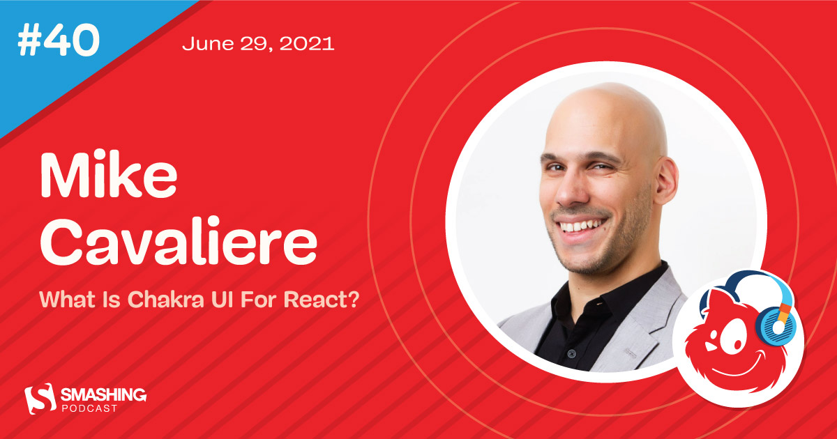Smashing Podcast Episode 40 Mike Cavaliere: What Is Chakra UI For React?