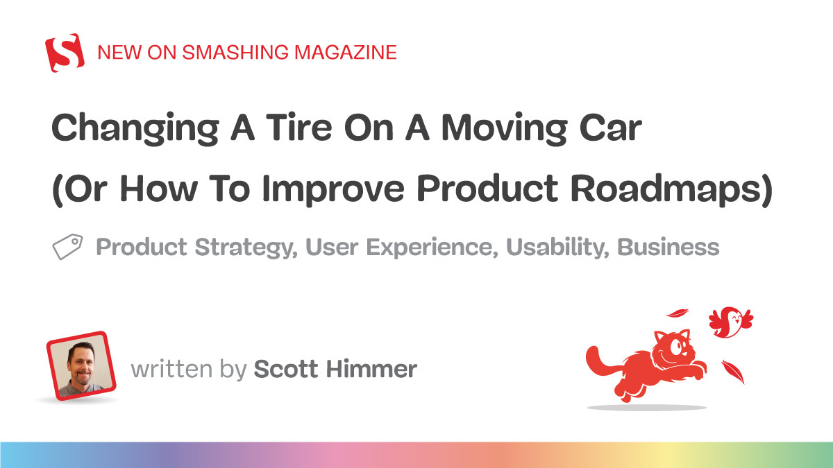 Changing A Tire On A Moving Car (Or How To Improve Product Roadmaps)