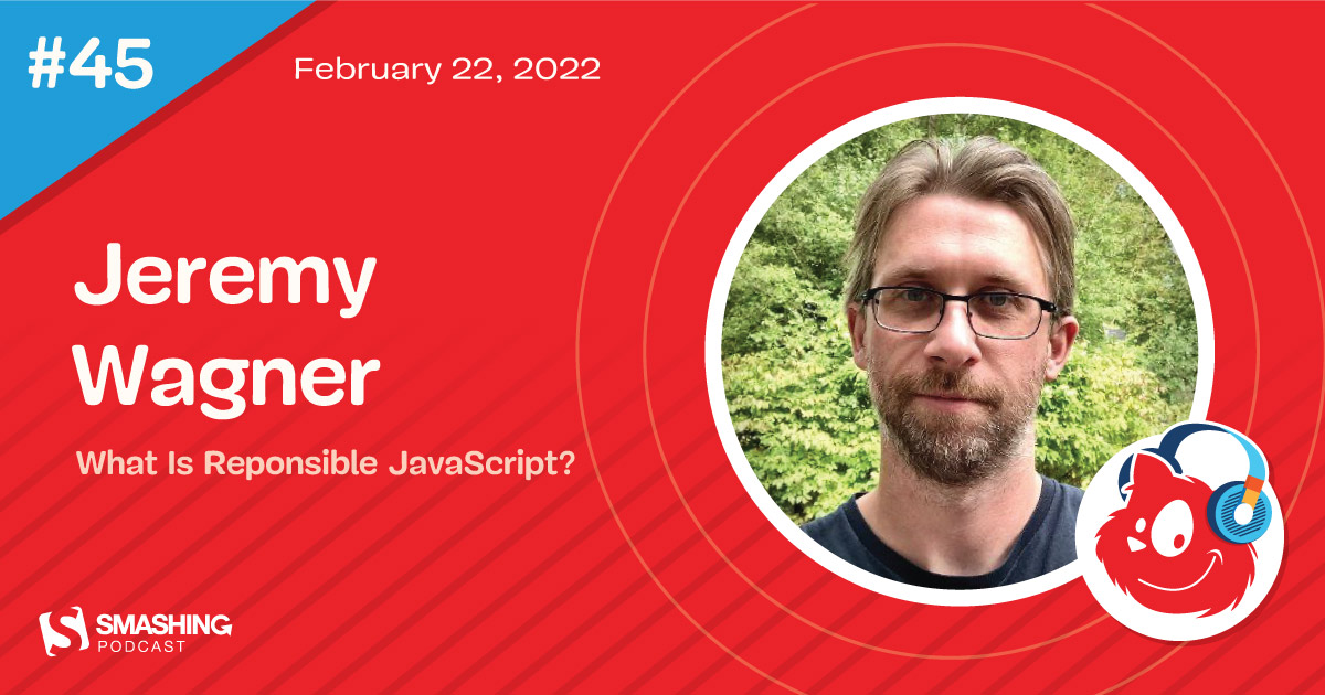 Smashing Podcast Episode 45 With Jeremy Wagner: What Is Reponsible JavaScript?