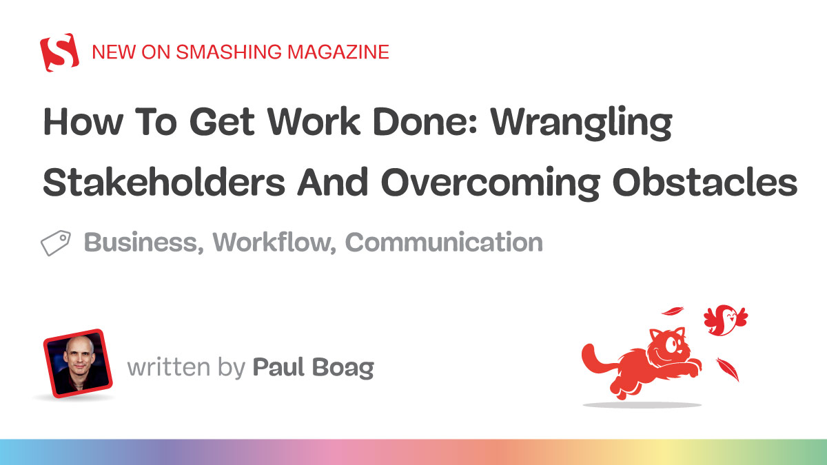 How To Get Work Done: Wrangling Stakeholders And Overcoming Obstacles