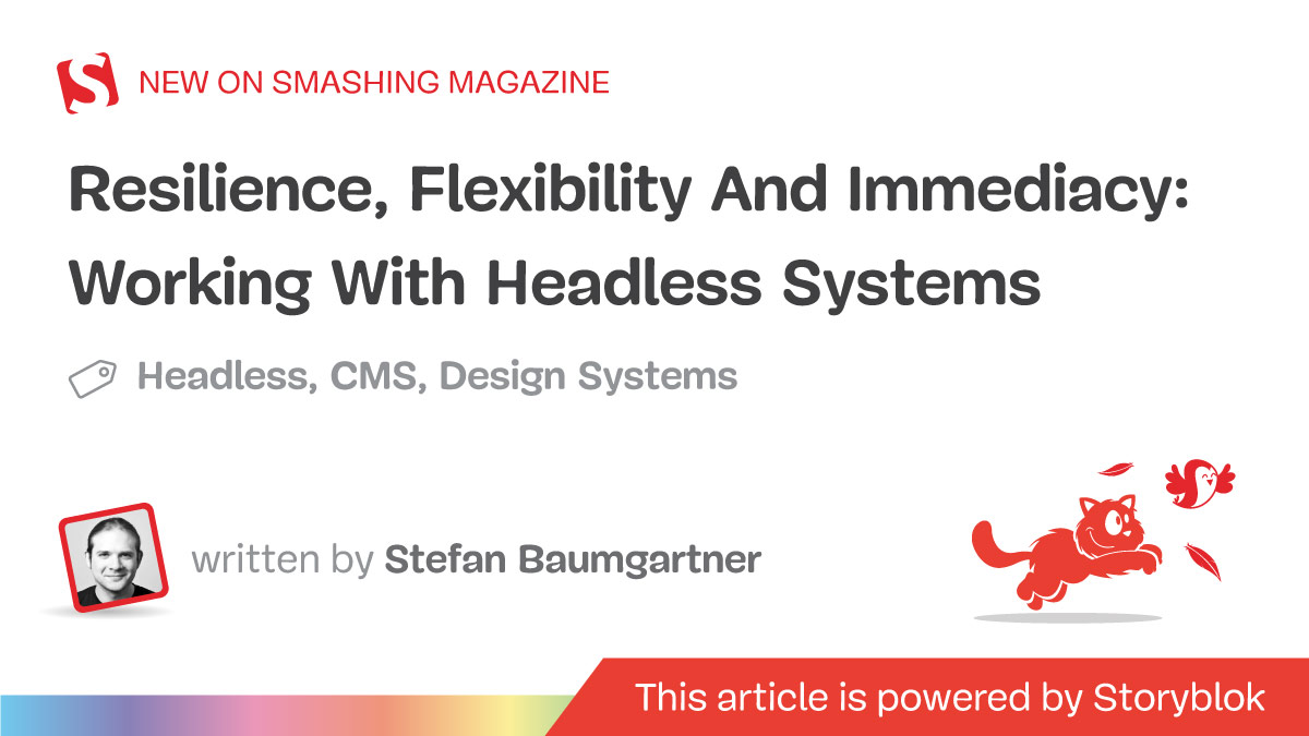 Resilience, Flexibility And Immediacy: Working With Headless Systems