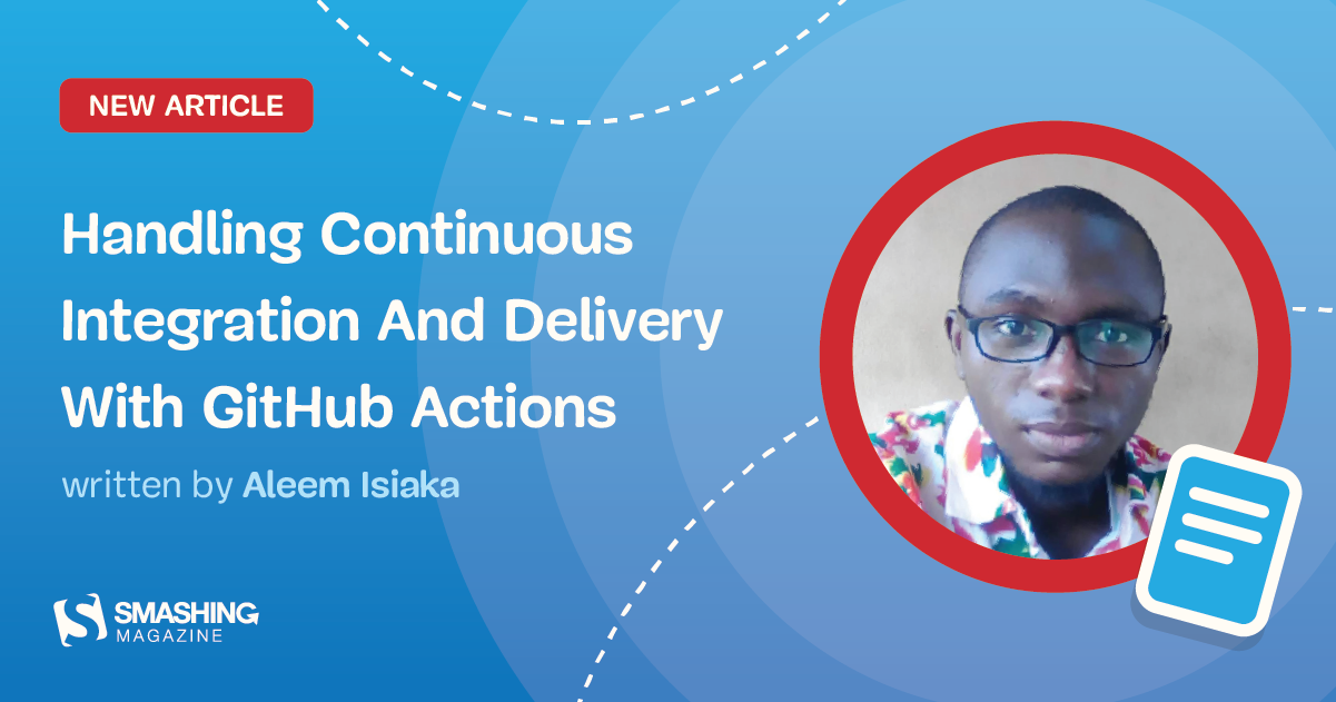 Handling Continuous Integration And Delivery With GitHub Actions