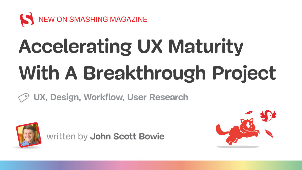 Accelerating UX Maturity With A Breakthrough Project