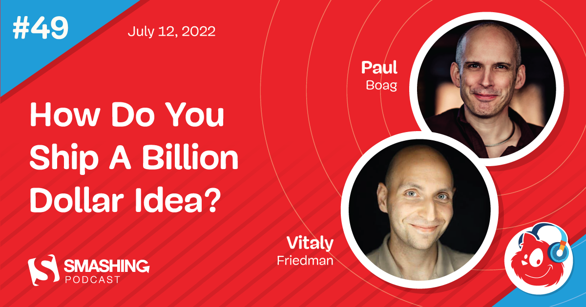 Smashing Podcast Episode 49 With Paul Boag: How Do You Ship A Billion Dollar Idea?