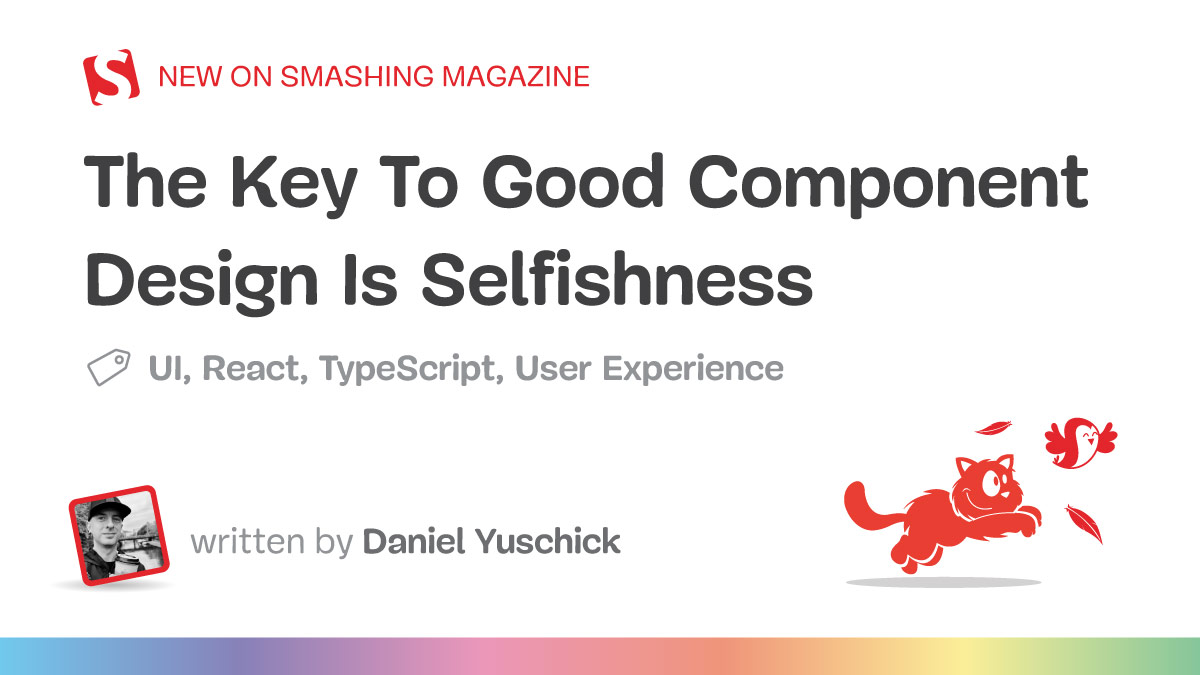 The Key To Good Component Design Is Selfishness