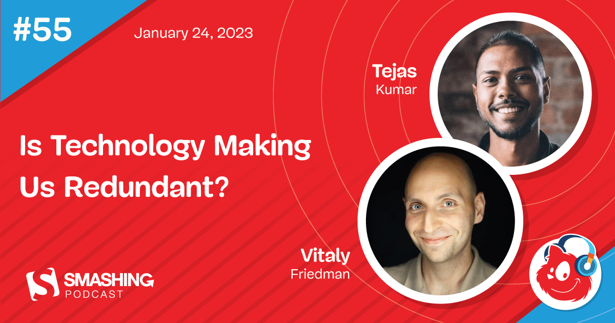 Smashing Podcast Episode 55 With Tejas Kumar: Is Technology Making Us Redundant?