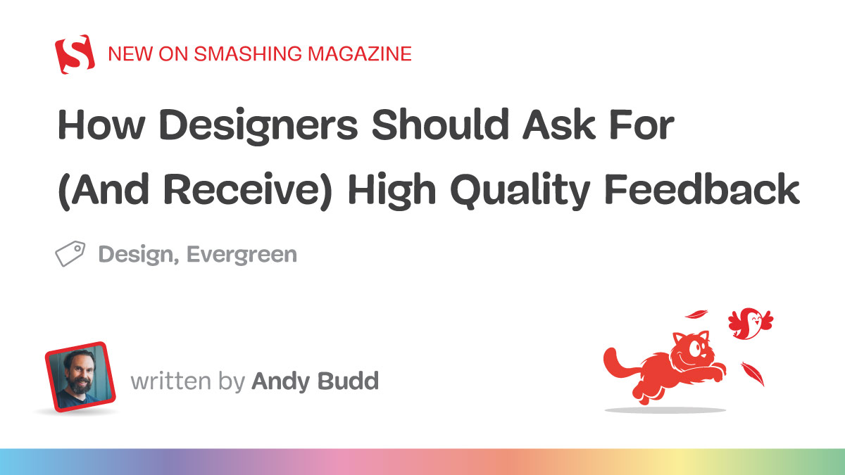 How Designers Should Ask For (And Receive) High-Quality Feedback