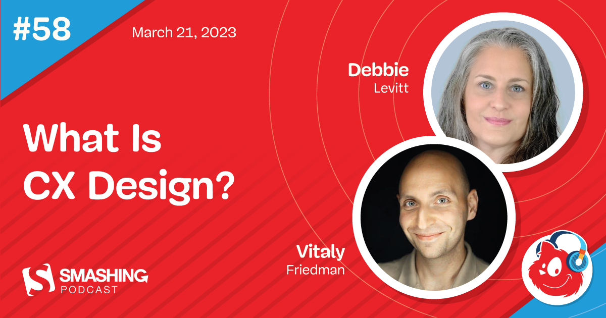 Smashing Podcast Episode 58 With Debbie Levitt: What Is CX Design?