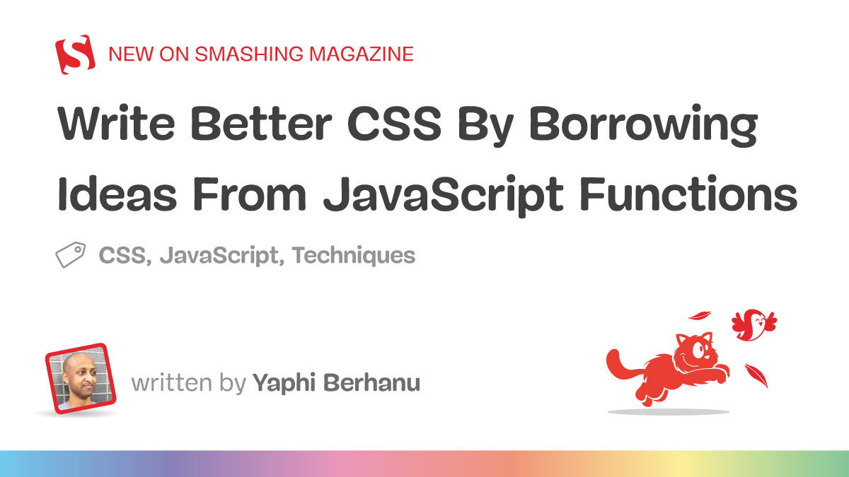 Write Better CSS By Borrowing Ideas From JavaScript Functions