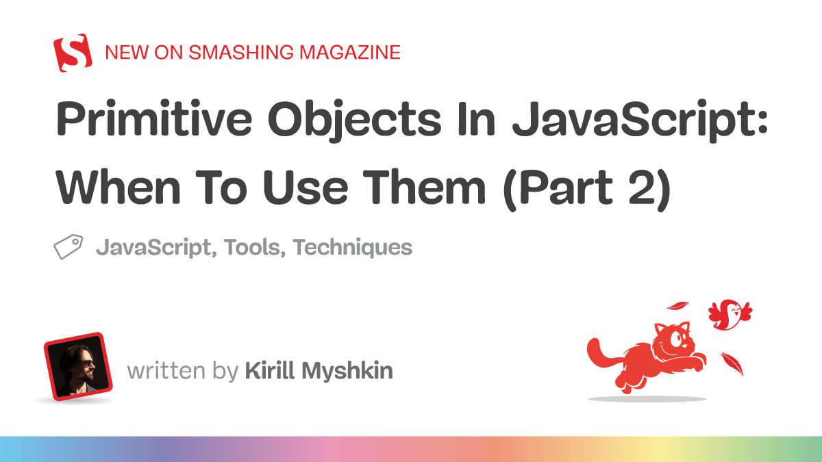 Primitive Objects In JavaScript: When To Use Them (Part 2)