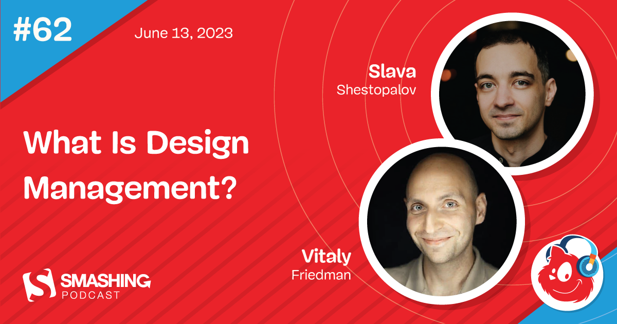 Smashing Podcast Episode 62 With Slava Shestopalov: What Is Design Management?