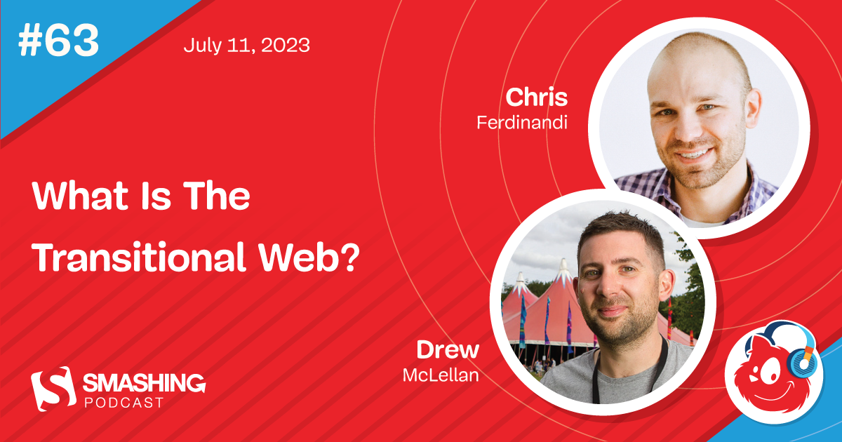 Smashing Podcast Episode 63 With Chris Ferdinandi: What Is The Transitional Web?