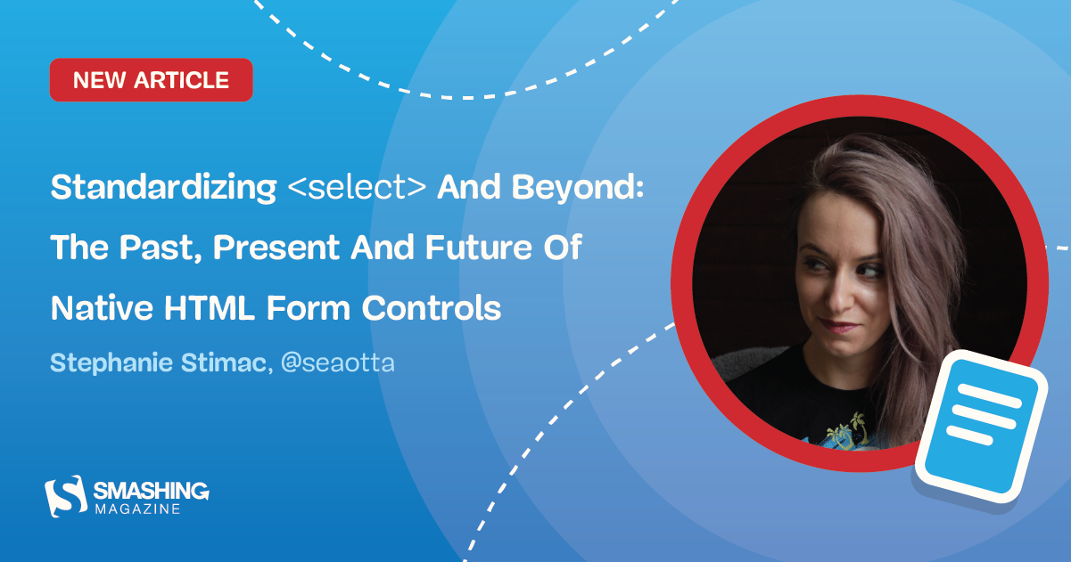 Standardizing <code><select></code> And Beyond: The Past, Present And Future Of Native HTML Form Controls