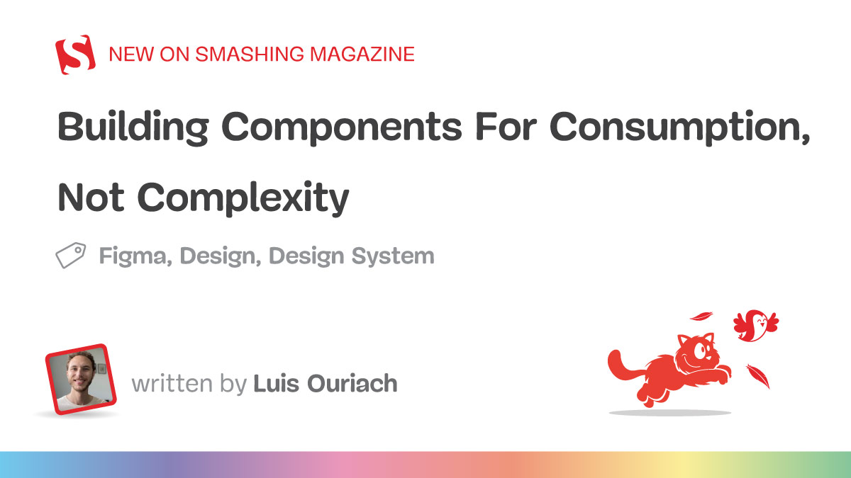 Building Components For Consumption, Not Complexity (Part 1)