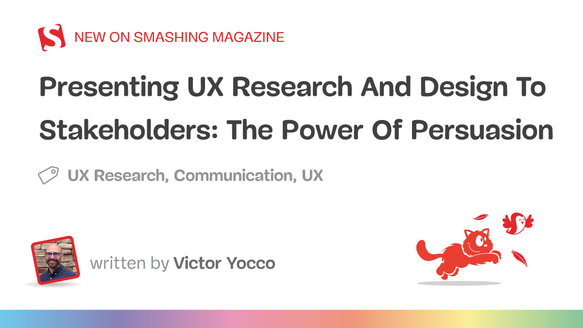 Presenting UX Research And Design To Stakeholders: The Power Of Persuasion